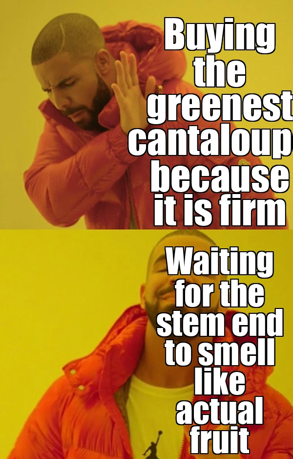 Drake meme contrasting buying a green cantaloupe with checking its aroma at the stem end