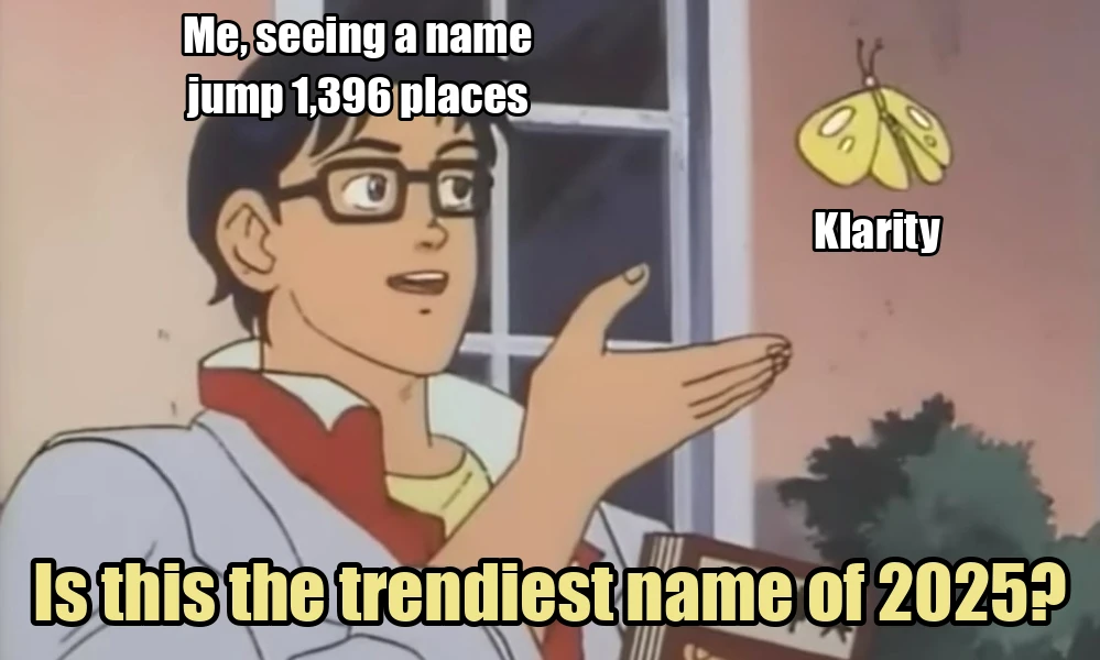Is This a Pigeon? meme. A man labelled 'Me, seeing a name jump 1,396 places' points at a butterfly labelled 'Klarity' and asks 'Is this the trendiest name of 2025?'