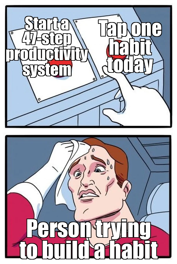 Two Buttons meme about choosing a complicated productivity system or tapping one habit today